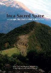 INCA SACRED SPACE: LANDSCAPE, SITE AND SYMBOL IN THE ANDES