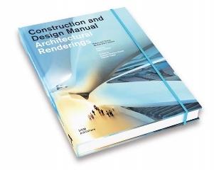 ARCHITECTURAL RENDERINGS : CONSTRUCTION AND DESIGN MANUAL