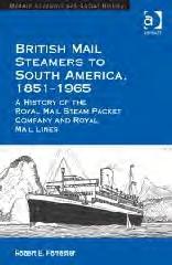 BRITISH MAIL STEAMERS TO SOUTH AMERICA, 1851-1965 "A HISTORY OF THE ROYAL MAIL STEAM PACKET COMPANY AND ROYAL MAIL LINES"