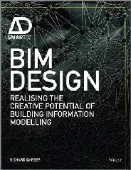 BIM DESIGN: REALISING THE CREATIVE POTENTIAL OF BUILDING INFORMATION MODELLING