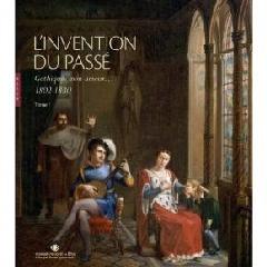 L'INVENTION DU PASSÉ "GOTHIQUE, MON AMOUR... 1802-1830"