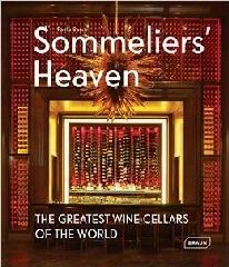 SOMMELIERS' HEAVEN: THE GREATEST WINE CELLARS OF THE WORLD