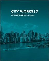 CITY WORKS 7 "STUDENT WORK 2012-2013 - THE CITY COLLEGE OF NEW YORK - BERNARD AND ANNE SPITZER SCHOOL OF ARCHITECTURE"
