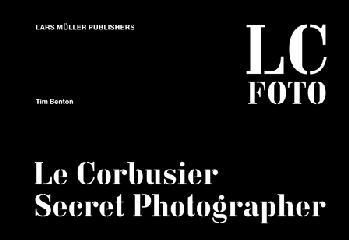 LE CORBUSIER SECRET PHOTOGRAPHER.
