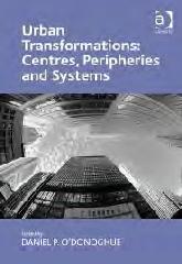 URBAN TRANSFORMATIONS: CENTRES, PERIPHERIES AND SYSTEMS