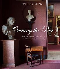 OWING THE PAST "WHY THE ENGLISH COLLECTED ANTIQUE SCULPTURE, 1640-1840"