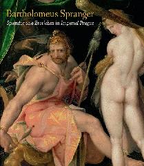 BARTHOLOMEUS SPRANGER "SPLENDOR AND EROTICISM IN IMPERIAL PRAGUE"