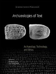 ARCHAEOLOGIES OF TEXT "ARCHAEOLOGY, TECHNOLOGY, AND ETHICS"