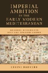 IMPERIAL AMBITION IN THE EARLY MODERN MEDITERRANEAN "GENOESE MERCHANTS AND THE SPANISH CROWN"