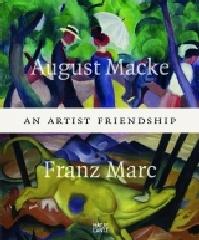 AUGUST MACKE AND FRANZ MARC "AN ARTIST FRIENDSHIP"