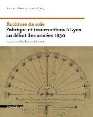 ARCHIVES DE SOIE "FABRIQUE ET INSURRECTION À LYON DANS LES ANNÉES 1830"