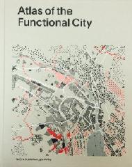 ATLAS OF THE FUNCTIONAL CITY - CIAM 4 AND COMPARATIVE URBAN ANALYSIS