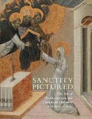 SANCTITY PICTURED "THE ART OF THE DOMINICAN AND FRANCISCAN ORDERS IN RENAISSANCE ITALY"