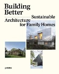 BUILDING BETTER "SUSTAINABLE ARCHITECTURE FOR FAMILY HOMES"