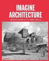 IMAGINE ARCHITECTURE "ARTISTIC VISIONS OF THE URBAN REALM"