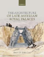 THE ARCHITECTURE OF LATE ASSYRIAN ROYAL PALACES