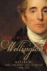 WELLINGTON "WATERLOO AND THE FORTUNES OF PEACE 1814--1852"