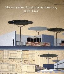 MODERNISM AND LANDSCAPE ARCHITECTURE, 1890-1940