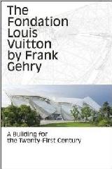 THE FONDATION LOUIS VUITTON BY FRANK GEHRY "A BUILDING FOR THE TWENTY-FIRST CENTURY"