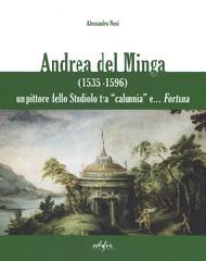 ANDREA DEL MINGA (1535-1596) "UN PITTORE DELLO STUDIO TRA CALUNNIA E FORTUNA."
