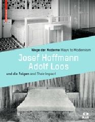 JOSEF HOFFMANN, ADOLF LOOS UND DIE FOLGEN / AND THEIR IMPACT "WEGE DER MODERNE / WAYS TO MODERNISM"