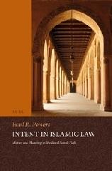 INTENT IN ISLAMIC LAW "MOTIVE AND MEANING IN MEDIEVAL SUNNI FIQH"