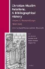 CHRISTIAN-MUSLIM RELATIONS. A BIBLIOGRAPHICAL HISTORY. Vol.6 "WESTERN EUROPE (1500-1600)"