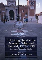 EXHIBITING OUTSIDE THE ACADEMY, SALON AND BIENNIAL, 1775-1999 "ALTERNATIVE VENUES FOR DISPLAY"