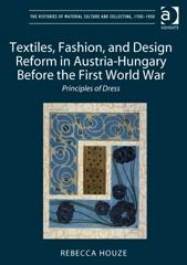 TEXTILES, FASHION, AND DESIGN REFORM IN AUSTRIA-HUNGARY BEFORE THE FIRST WORLD WAR "PRINCIPLES OF DRESS"