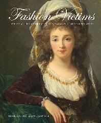 FASHION VICTIMS "DRESS AT THE COURT OF LOUIS XVI AND MARIE-ANTOINETTE"