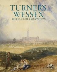 TURNER'S WESSEX "ARCHITECTURE AND AMBITION IAN WARRELL"