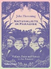 NATURALISTS IN PARADISE "WALLACE, BATES SPRUCE IN AMAZON"