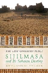 THE LAST CIVILIZED PLACE "SIJILMASA AND ITS SAHARAN DESTINY"