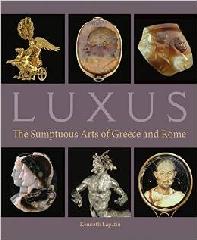 LUXUS "THE SUMPTUOUS ARTS OF GREECE AND ROME"