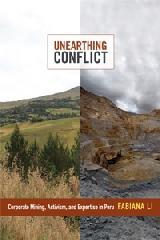 UNEARTHING CONFLICT "CORPORATE MINING, ACTIVISM, AND EXPERTISE IN PERU"