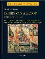 DENIJS VAN ALSLOOT (VERS 1568-1625/26) "PEINTRE PAYSAGISTE AU SERVICE DE LA COUR DES ARCHIDUCS ALBERT ET ISABELLE"