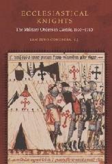 ECCLESIASTICAL KNIGHTS "THE MILITARY ORDERS IN CASTILE, 1150-1330"