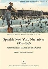 SPANISH NEW YORK NARRATIVES 1898-1936 "MODERNIZATION, OTHERNESS AND NATION"