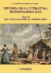 HISTORIA DE LA LITERATURA HISPANOAMERICANA, II "DEL NEOCLASICISMO AL MODERNISMO."