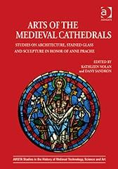 ARTS OF THE MEDIEVAL CATHEDRALS "STUDIES ON ARCHITECTURE, STAINED GLASS AND SCULPTURE IN HONOR OF ANNE PRACHE"