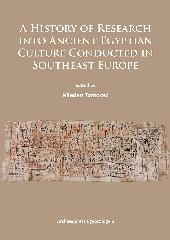 A HISTORY OF RESEARCH INTO ANCIENT EGYPTIAN CULTURE IN SOUTHEAST EUROPE