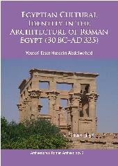 EGYPTIAN CULTURAL IDENTITY IN THE ARCHITECTURE OF ROMAN EGYPT (30 BC-AD 325)