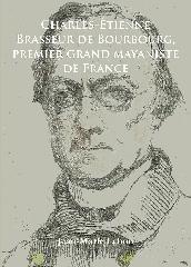 CHARLES-ÉTIENNE BRASSEUR DE BOURBOURG, PREMIER GRAND MAYANISTE DE FRANCE