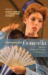 REMAKING THE COMEDIA "SPANISH CLASSICAL THEATER IN ADAPTATION"
