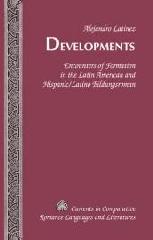 DEVELOPMENTS "ENCOUNTERS OF FORMATION IN THE LATIN AMERICAN AND HISPANIC/LATINO BILDUNGSROMAN"