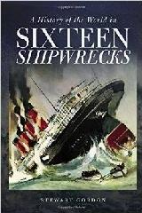 A HISTORY OF THE WORLD IN SIXTEEN SHIPWRECKS