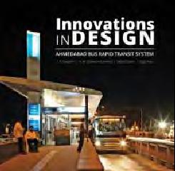 INNOVATIONS IN DESIGN "AHMEDABAD BUS RAPID TRANSIT SYSTEM"