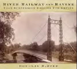 RIVER, RAILWAY AND RAVINE "FOOT SUSPENSION BRIDGES FOR EMPIRE"