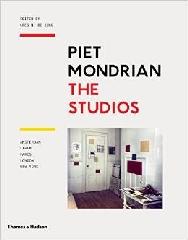 PIET MONDRIAN. THE STUDIOS "AMSTERDAM, LAREN, PARIS, LONDON, NEW YORK"