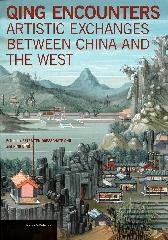 QING ENCOUNTERS "ARTISTIC EXCHANGES BETWEEN CHINA AND THE WEST"